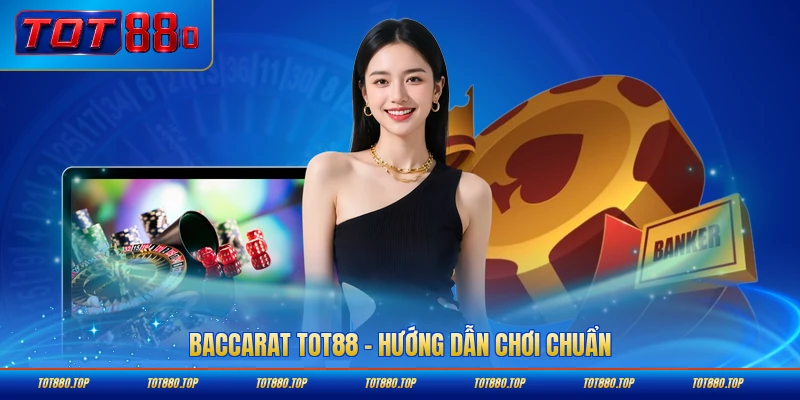 Baccarat tot88 hướng dẫn chơi chuẩn