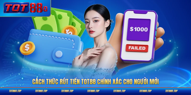 Cách thức rút tiền TOT88 chính xác cho người mới từng bước