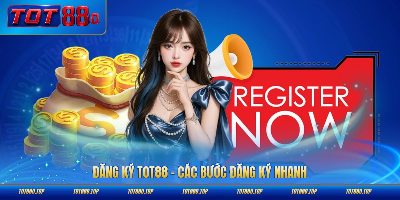 Đăng ký Tot88 các bước đăng ký nhanh