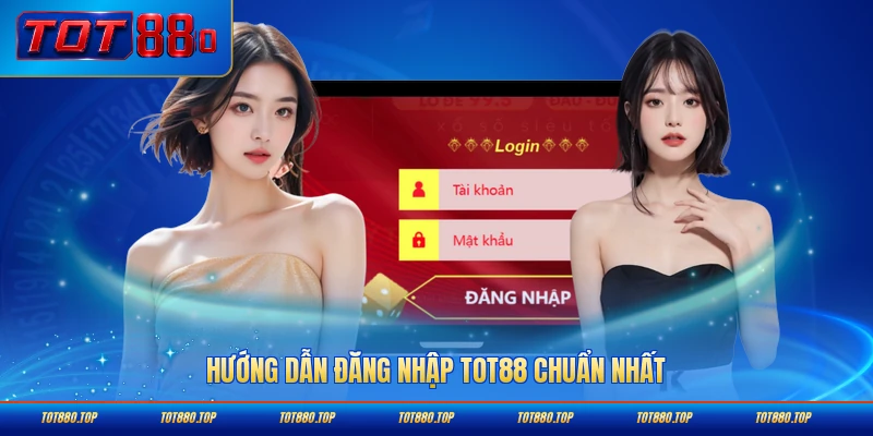 Hướng dẫn đăng nhập TOT88 chuẩn nhất cho người mới chi tiết nhất