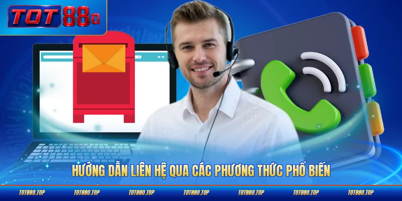 Hướng dẫn liên hệ qua các phương thức phổ biến chi tiết
