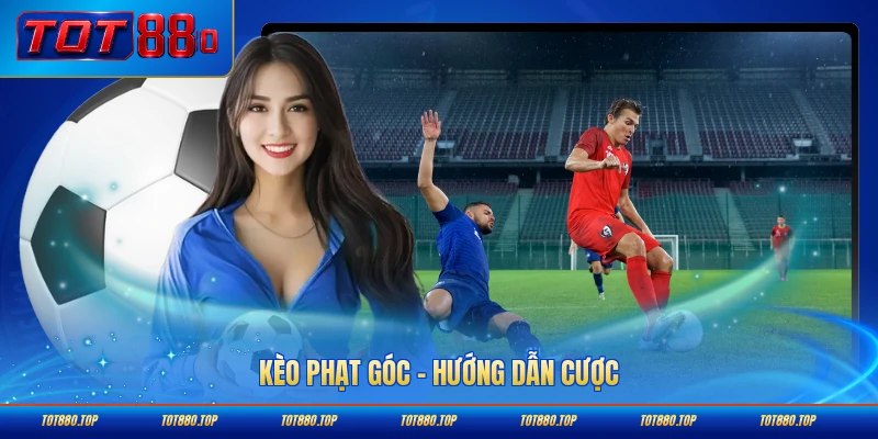 Kèo phạt góc Tot88 hướng dẫn cược