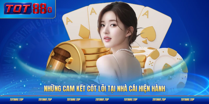 Những cam kết cốt lõi tại nhà cái hiện hành