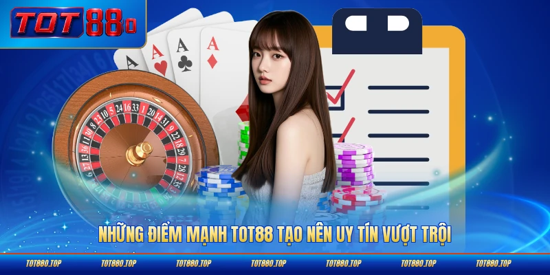 Những điểm mạnh TOT88 tạo nên uy tín vượt trội hiện nay