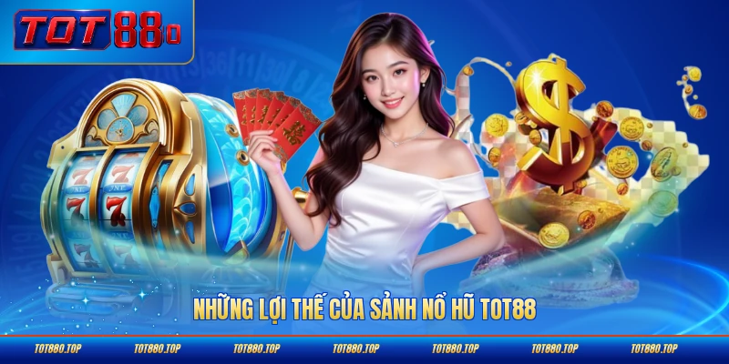 Những lợi thế của sảnh nổ hũ TOT88 với thành viên nổi bật nhất