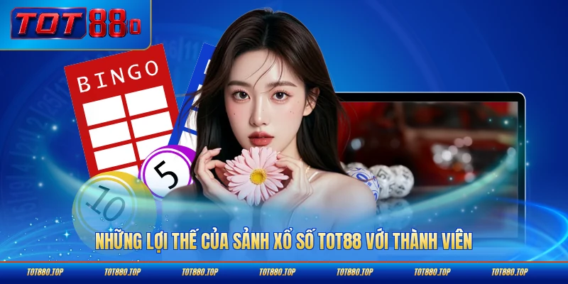 Những lợi thế của sảnh xổ số TOT88 với thành viên chi tiết nhất