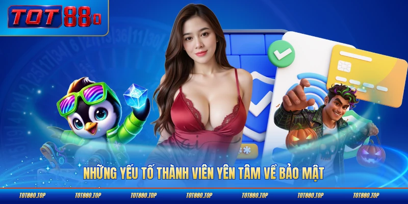Những yếu tố thành viên yên tâm về bảo mật tại TOT88 tuyệt đối