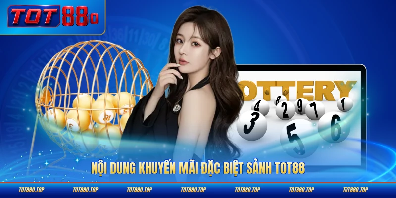 Nội dung khuyến mãi đặc biệt sảnh TOT88 hiện nay