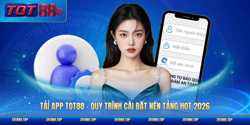 Tải app tot88 quy trình cà đặt nền tảng hot 2026