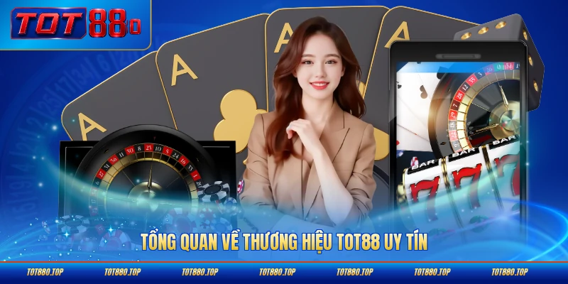 Tổng quan về thương hiệu TOT88 uy tín